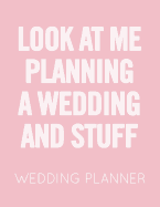 Look at Me Planning a Wedding and Stuff: Pink and White Wedding Planner Book and Organizer with Checklists, Guest List and Seating Chart