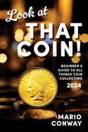 Look at THAT COIN!: Beginner's Guide to All Things Coin Collecting