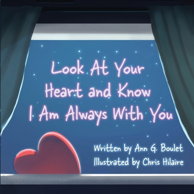 Look at Your Heart and Know I Am Always With You - Boulet, Ann G