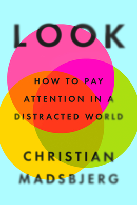 Look: How to Pay Attention in a Distracted World - Madsbjerg, Christian