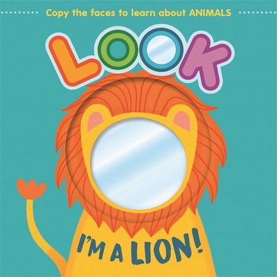 Look I'm a Lion!: Learn about Animals with This Mirror Board Book - Igloobooks