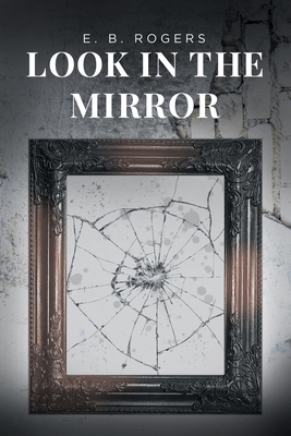 Look in the Mirror - Rogers, E B