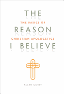 Look Inside The Reason I Believe: The Basics of Christian Apologetics