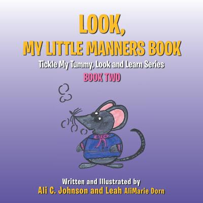 Look, My Little Manners Book: Tickle My Tummy, Look and Learn Series Book Two - Johnson, Ali C, and Dorn, Leah Alimarie