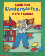 Look Out Kindergarten, Here I Come! - Carlson, Nancy