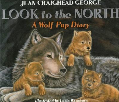 Look to the North: A Wolf Pup Diary - George, Jean Craighead