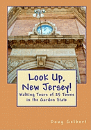 Look Up, New Jersey!: Walking Tours of 25 Towns in the Garden State