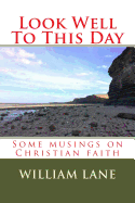 Look Well to This Day: Some Musings on Christian Faith