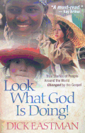 Look What God Is Doing!: True Stories of People Around the World Changed by the Gospel