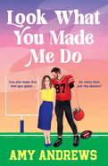 Look What You Made Me Do: A spicy sports romance from USA Today Amy Andrews