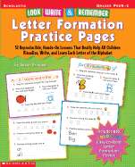 Look, Write & Remember Letter Formation Practice Pages: 52 Reproducible, Hands-On Lessons That Really Help All Children Visualize, Write, and Learn Each Letter of the Alphabet