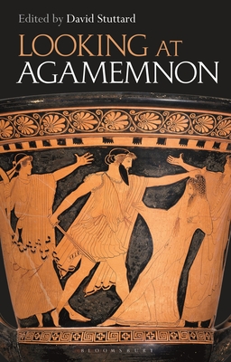 Looking at Agamemnon - Stuttard, David (Editor)