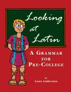 Looking at Latin: A Grammar for Pre-College