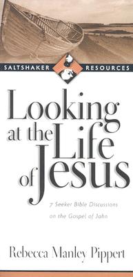 Looking at the Life of Jesus: 7 Seeker Bible Discussions on the Gospel of John - Pippert, Rebecca Manley