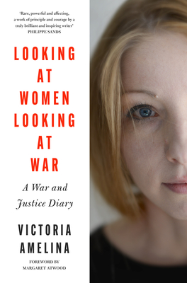 Looking at Women, Looking at War - Amelina, Victoria, and Atwood, Margaret (Foreword by)