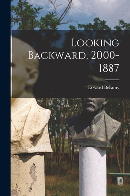 Looking Backward, 2000-1887 - Bellamy, Edward