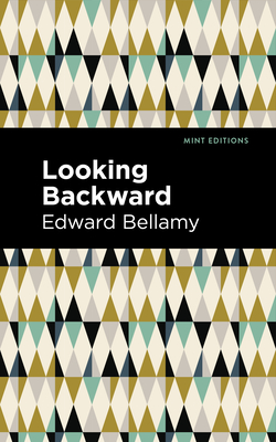 Looking Backward - Bellamy, Edward, and Editions, Mint (Contributions by)