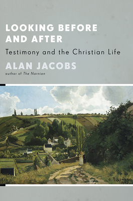 Looking Before and After: Testimony and the Christian Life - Jacobs, Alan