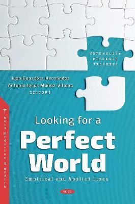 Looking for a Perfect World: Empirical and Applied Lines - Gonzlez-Hernndez, Juan (Editor)