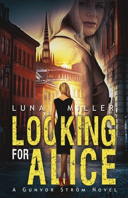 Looking for Alice: A Gunvor Strm Novel - Miller, Luna, and Rebstock, Raeghan (Designer), and Jackson, Gordon (Editor)