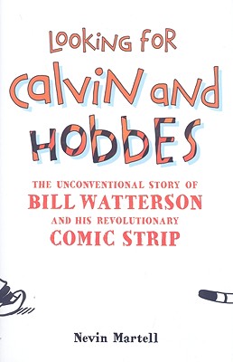 Looking for Calvin and Hobbes: The Unconventional Story of Bill Watterson and his Revolutionary Comic Strip - Martell, Nevin