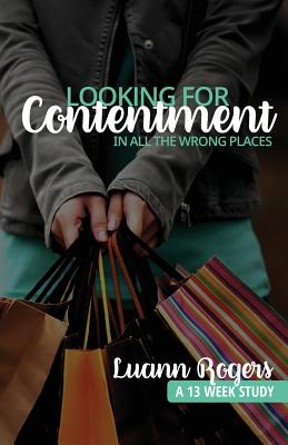 Looking for Contentment in All the Wrong Places: A Bible Study of Joy and Contentment - Rogers, Luann