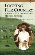 Looking for Country: A Norwegian Immigrants Alberta Memoir Volume 1
