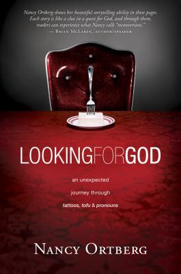 Looking for God: An Unexpected Journey Through Tattoos, Tofu & Pronouns - Ortberg, Nancy