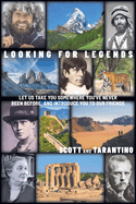 Looking for Legends: Let Us Take You Somewhere You've Never Been Before, and Introduce You to Our Friends