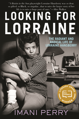 Looking for Lorraine: The Radiant and Radical Life of Lorraine Hansberry - Perry, Imani