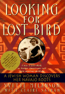 Looking for Lost Bird: A Jewish Woman Discovers Her Navajo Roots - Melanson, Yvette, and Safran, Claire