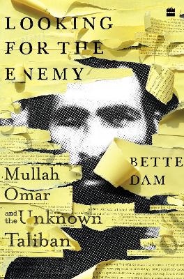 Looking for the Enemy: Mullah Omar and the Unknown Taliban - Dam, Bette