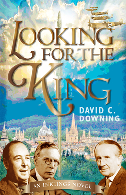 Looking for the King: An Inklings Novel - Downing, David C