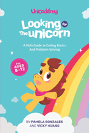 Looking for the Unicorn: A Kid's Guide to Coding Basics and Problem-Solving