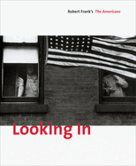 Looking In: Robert Frank's the Americans: Expanded Edition