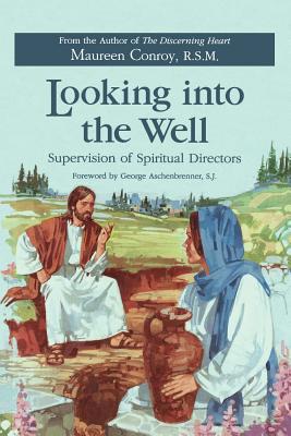 Looking Into the Well: Supervision of Spiritual Directors - Conroy, Maureen, R.S.M.