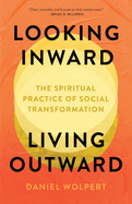 Looking Inward, Living Outward: The Spiritual Practice of Social Transformation