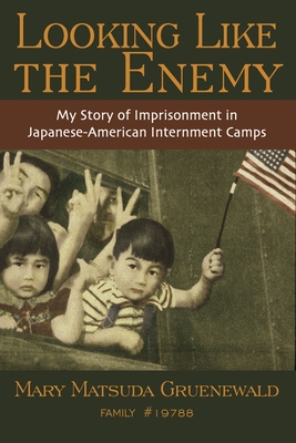 Looking Like the Enemy: My Story of Imprisonment in Japanese American Internment Camps - Gruenewald, Mary Matsuda