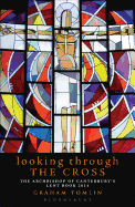 Looking Through the Cross: The Archbishop of Canterbury's Lent Book 2014