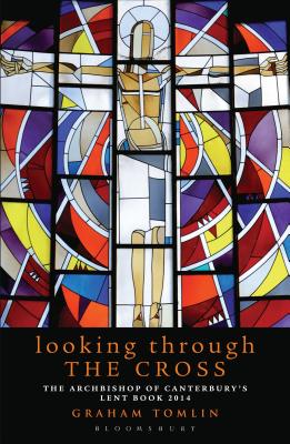 Looking Through the Cross: The Archbishop of Canterbury's Lent Book 2014 - Tomlin, Graham