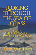Looking Through the Sea of Glass: Four Inspirational Words from God