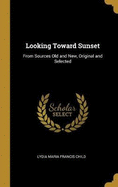 Looking Toward Sunset: From Sources Old and New, Original and Selected