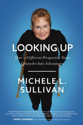 Looking Up: How a Different Perspective Turns Obstacles into Advantages - Sullivan, Michele