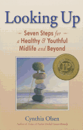 Looking Up: Seven Steps for a Healthy & Youthful Midlife and Beyond