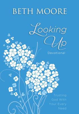 Looking Up: Trusting God with Your Every Need - Moore, Beth
