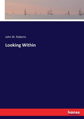 Looking Within - Roberts, John W