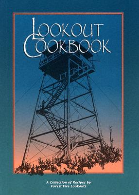 Lookout Cookbook: A Collection of Recipes by Forest Fire Lookouts Throughout the United States - Langston, Libby