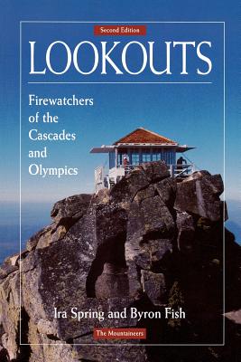 Lookouts: Firewatchers of the Cascades and Olympics, 2nd Edition - Spring, Ira, and Fish, Byron