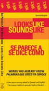 Looks Like Sounds Like: Spanish/English = Se Parece a Se Dice Como