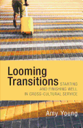 Looming Transitions: Starting and Finishing Well in Cross-Cultural Service